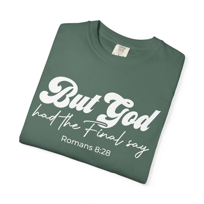 But God Had the Final Say T-Shirt Romans 8:28