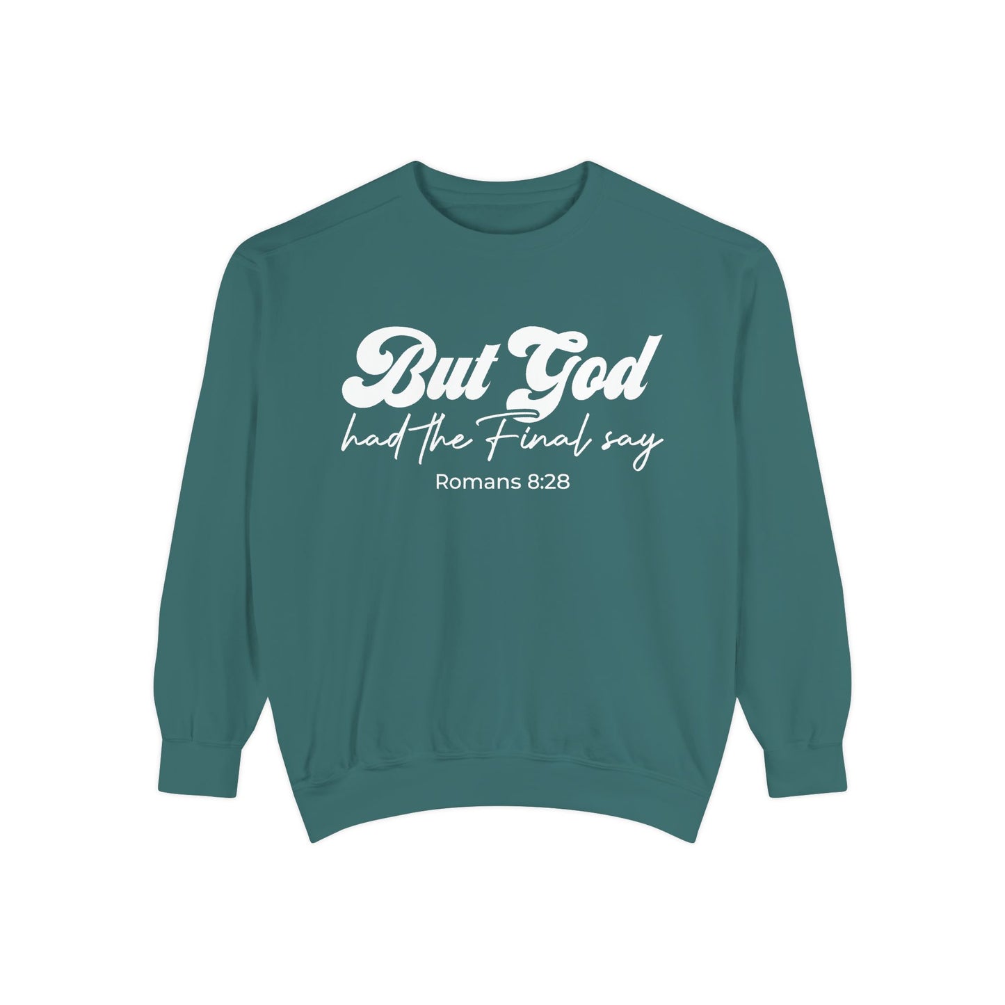 But God Had the Final Say Sweatshirt Romans 8:28