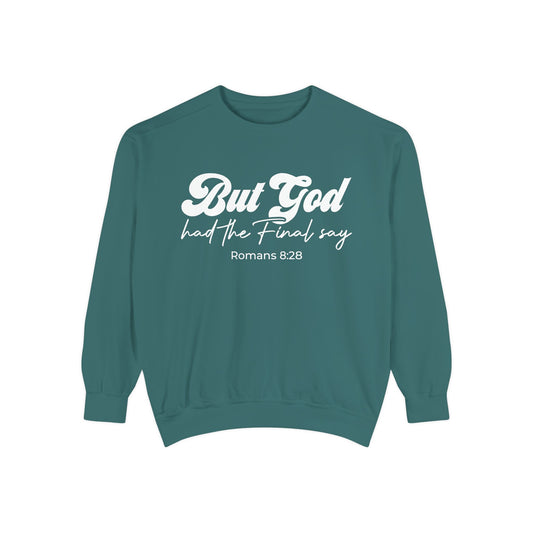 But God Had the Final Say Sweatshirt Romans 8:28