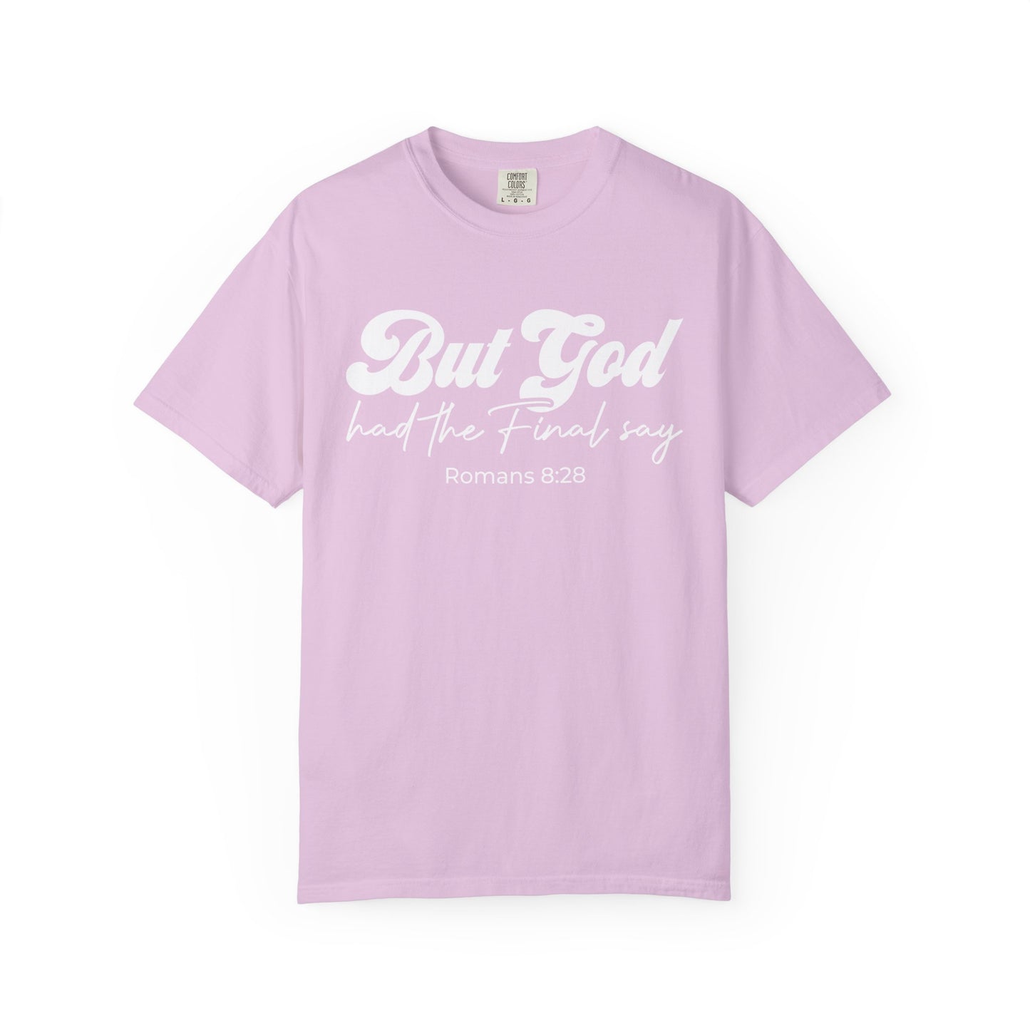 But God Had the Final Say T-Shirt Romans 8:28