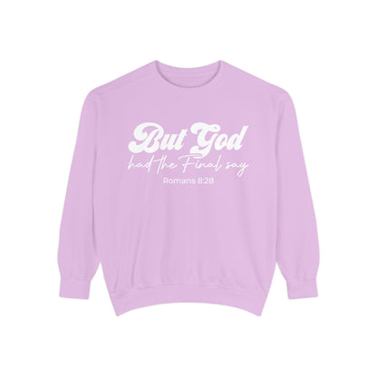 But God Had the Final Say Sweatshirt Romans 8:28