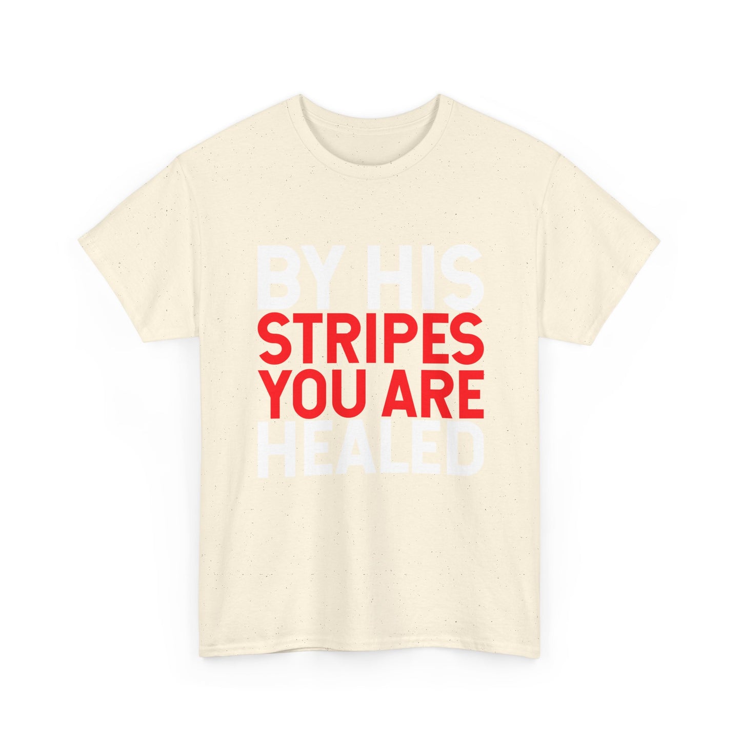 BY HIS STRIPES YOU ARE HEALED T-Shirt
